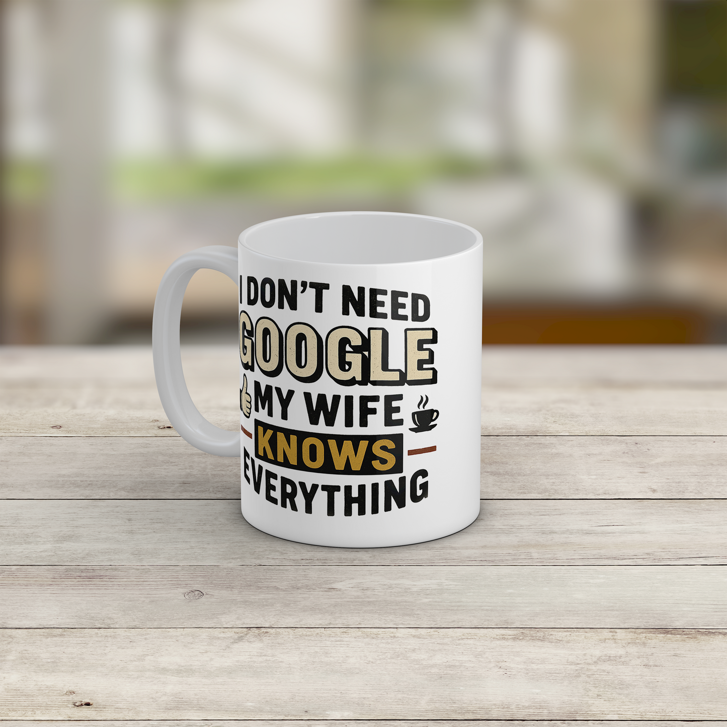Funny Wife Mug I Don't Need Google My Wife Knows Everything Coffee Mug Gift