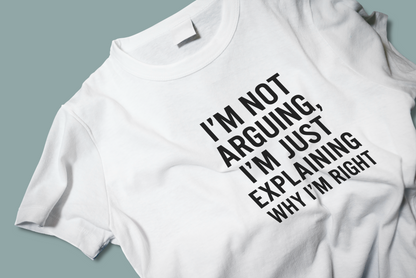 I'm Not Arguing I'm Just Explaining Why I'm Right Funny Unisex T-Shirt